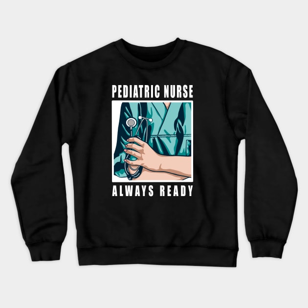 Pediatric Nurse Always Ready Crewneck Sweatshirt by SpaceKiddo